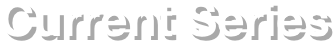 Current Series