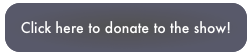 Click here to donate to the show!
